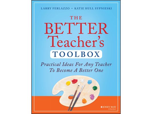 The Better Teacher's Toolbox: Practical Ideas for Any Teacher to Become a Better One