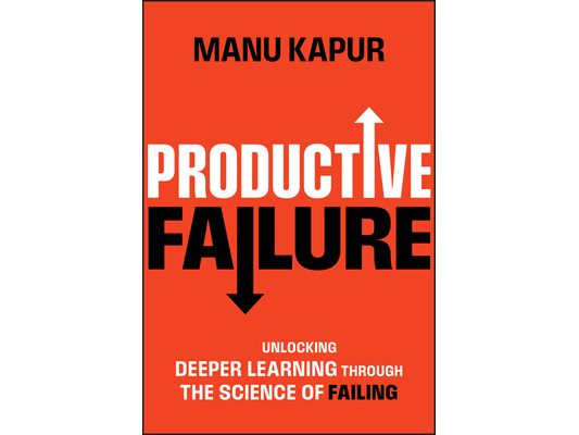 Productive Failure: Unlocking Deeper Learning Through the Science of Failing