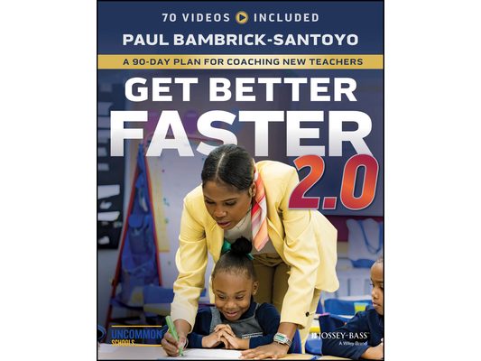 Get Better Faster 2.0: A 90-Day Plan for Coaching New Teachers