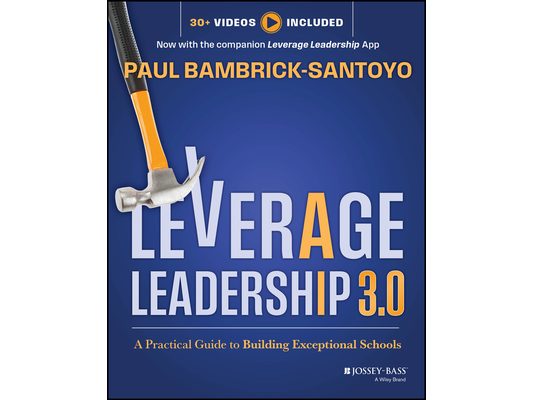 Leverage Leadership 3.0: A Practical Guide to Building Exceptional Schools