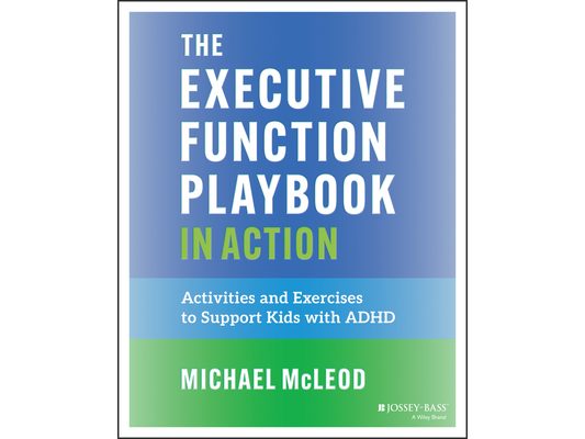 The Executive Function Playbook in Action: Activities and Exercises to Support Kids with ADHD
