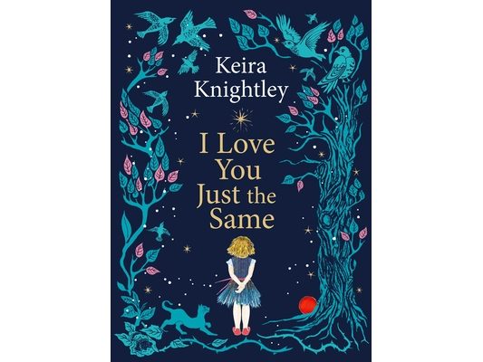 I Love You Just the Same: A Spellbinding Illustrated Gift Book for Ages 3-7 by Keira Knightley