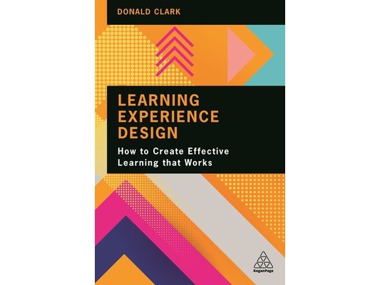Learning Experience Design: How to Create Effective Learning That Works