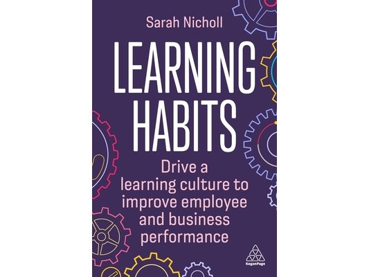 Learning Habits: Drive a Learning Culture to Improve Employee and Business Performance