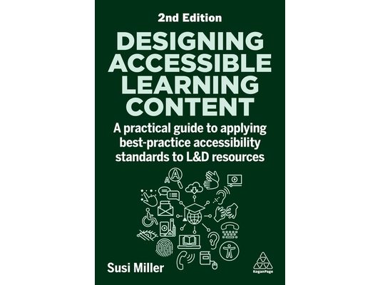 Designing Accessible Learning Content: A Practical Guide to Applying Best-Practice Accessibility Standards to L&d Resources