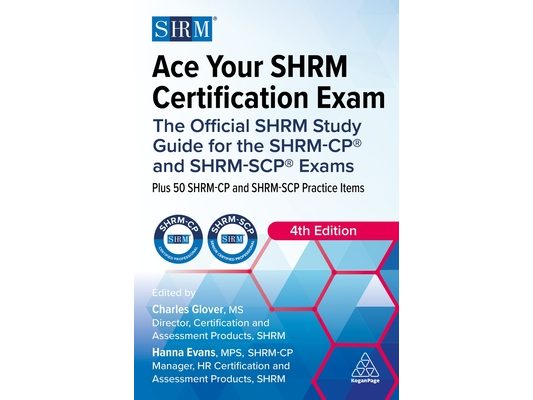 Ace Your Shrm Certification Exam: The Official Shrm Study Guide for the Shrm-Cp(r) and Shrm-Scp(r) Exams
