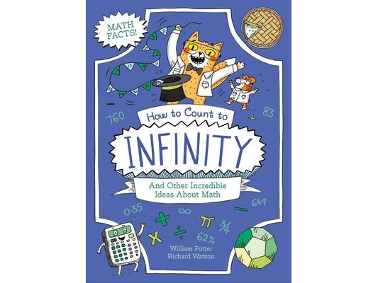 How to Count to Infinity and Other Incredible Ideas about Math