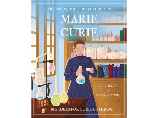 The Incredible Discoveries of Marie Curie: Big Ideas for Curious Minds