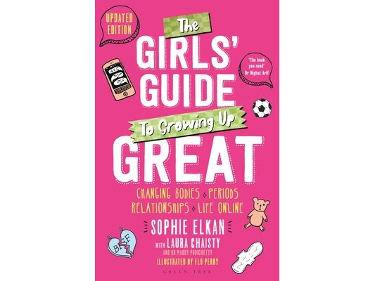 The Girls' Guide to Growing Up Great 2nd Edition: Changing Bodies, Periods, Relationships and Life Online