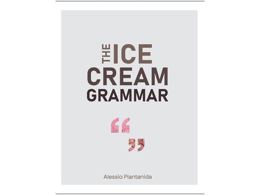 The Ice Cream Grammar: The complete guide to Gelato and Ice Cream making