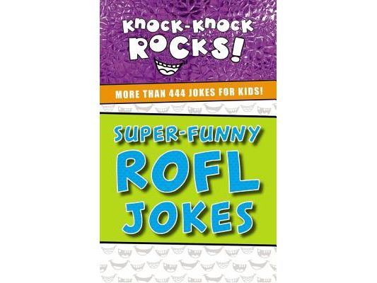 Super-Funny Rofl Jokes: More Than 444 Jokes for Kids