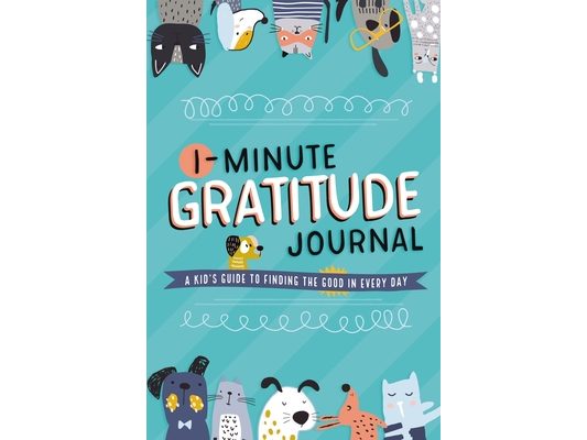 1-Minute Gratitude Journal: A Kid's Guide to Finding the Good in Every Day