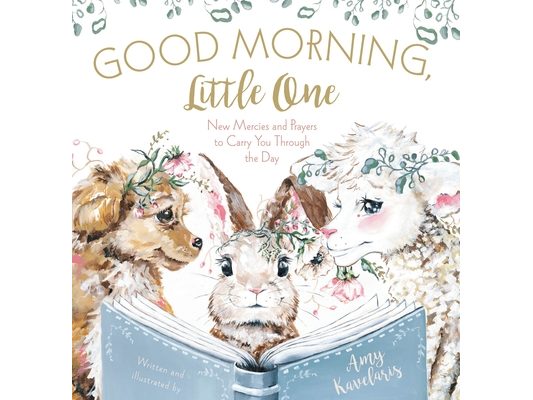 Good Morning, Little One: New Mercies and Prayers to Carry You Through the Day