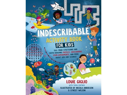 Indescribable Activity Book for Kids: 150+ Mind-Stretching and Faith-Building Puzzles, Crosswords, Stem Experiments, and More about God and Science!