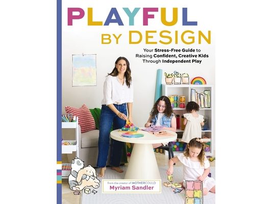 Playful by Design: Your Stress-Free Guide to Raising Confident, Creative Kids Through Independent Play - Reduce Parenting Stress and Declutter Your Ho