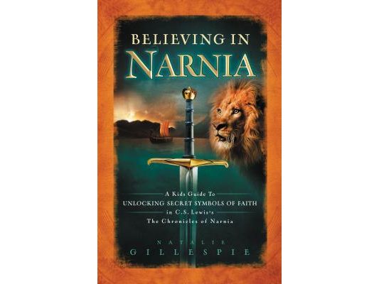Believing in Narnia: A Kid's Guide to Unlocking the Secret Symbols of Faith in C.S. Lewis' the Chronicles of Narnia