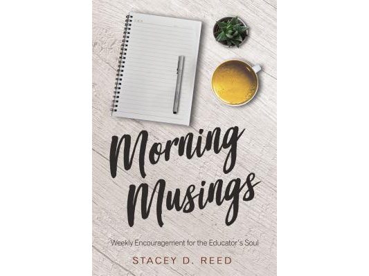 Morning Musings: Weekly Encouragement for the Educator's Soul