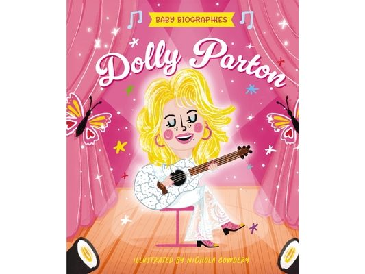 Baby Biographies: Dolly Parton: My Baby's Introduction to the Queen of Country