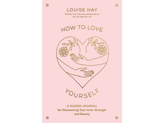 How to Love Yourself: A Guided Journal for Discovering Your Inner Strength and Beauty