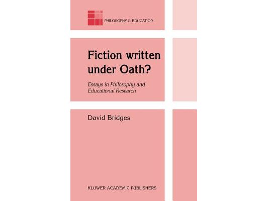 Fiction Written Under Oath?: Essays in Philosophy and Educational Research