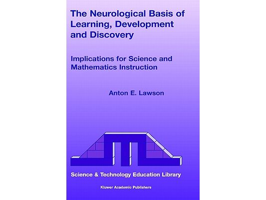 The Neurological Basis of Learning, Development and Discovery: Implications for Science and Mathematics Instruction