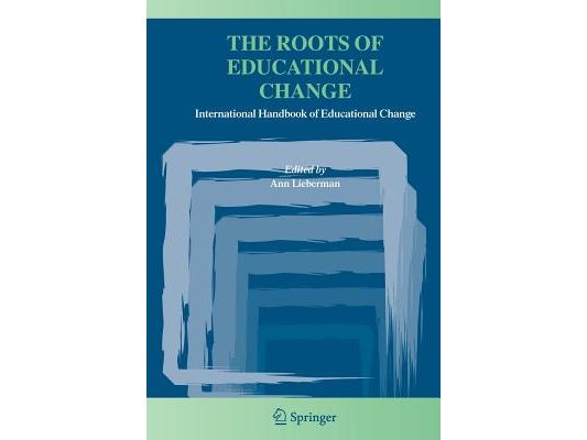 The Roots of Educational Change: International Handbook of Educational Change