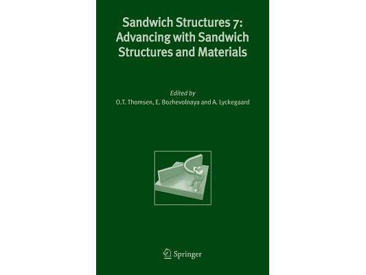Sandwich Structures 7: Advancing with Sandwich Structures and Materials: Proceedings of the 7th International Conference on Sandwich Structures, Aalbo
