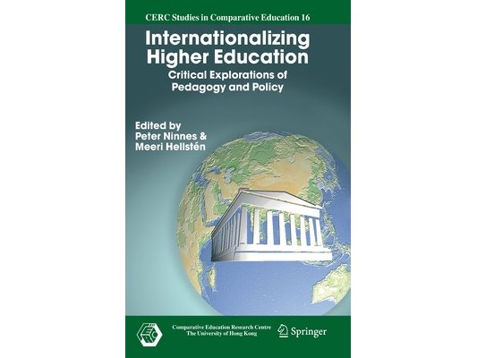 Internationalizing Higher Education: Critical Explorations of Pedagogy and Policy