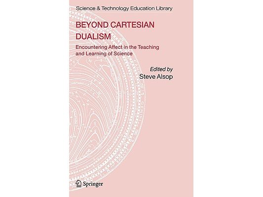 Beyond Cartesian Dualism: Encountering Affect in the Teaching and Learning of Science