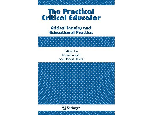 The Practical Critical Educator: Critical Inquiry and Educational Practice