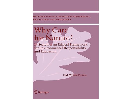 Why Care for Nature?: In Search of an Ethical Framework for Environmental Responsibility and Education