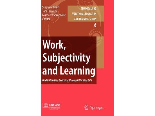 Work, Subjectivity and Learning: Understanding Learning Through Working Life