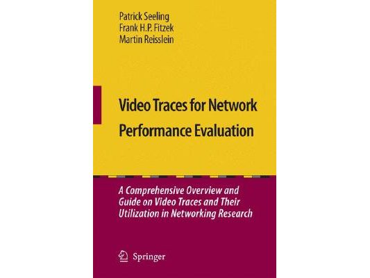 Video Traces for Network Performance Evaluation: A Comprehensive Overview and Guide on Video Traces and Their Utilization in Networking Research [With