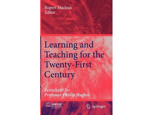 Learning and Teaching for the Twenty-First Century: Festschrift for Professor Phillip Hughes