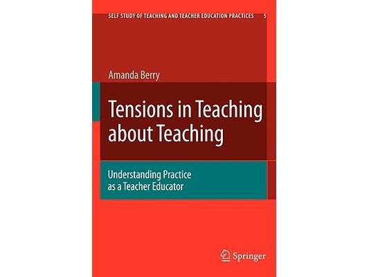 Tensions in Teaching about Teaching: Understanding Practice as a Teacher Educator