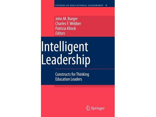 Intelligent Leadership: Constructs for Thinking Education Leaders