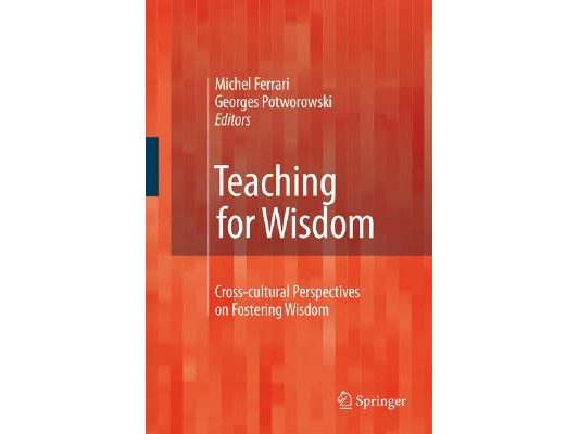 Teaching for Wisdom: Cross-Cultural Perspectives on Fostering Wisdom