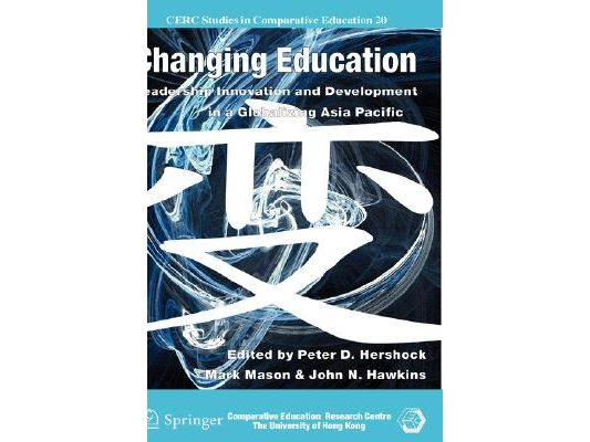 Changing Education: Leadership, Innovation and Development in a Globalizing Asia Pacific