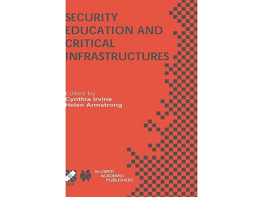 Security Education and Critical Infrastructures: Ifip Tc11 / Wg11.8 Third Annual World Conference on Information Security Education (Wise3) June 26-28