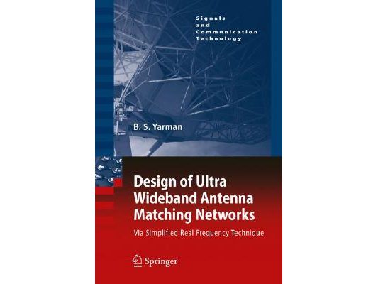 Design of Ultra Wideband Antenna Matching Networks: Via Simplified Real Frequency Technique [With CDROM]