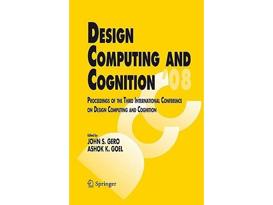 Design Computing and Cognition '08: Proceedings of the Third International Conference on Design Computing and Cognition [With CDROM]