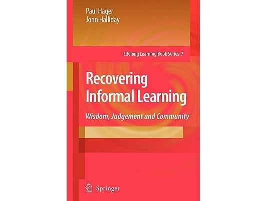 Recovering Informal Learning: Wisdom, Judgement and Community