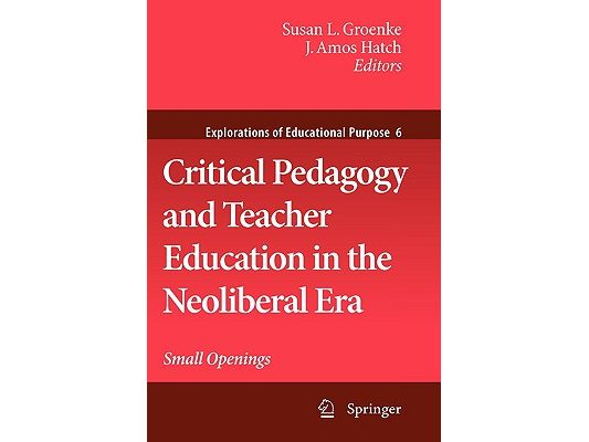 Critical Pedagogy and Teacher Education in the Neoliberal Era: Small Openings