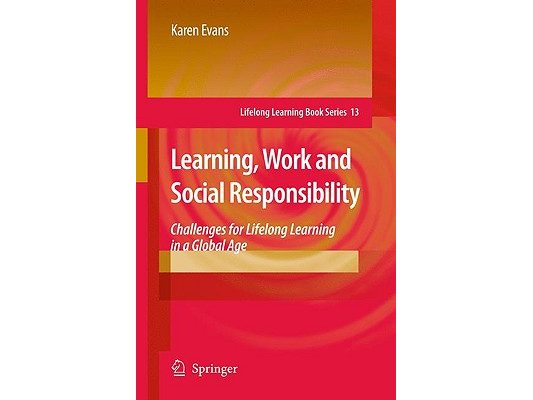 Learning, Work and Social Responsibility: Challenges for Lifelong Learning in a Global Age