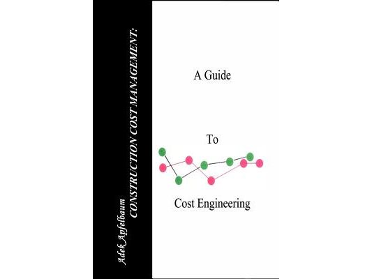 Construction Cost Management: A Guide to Cost Engineering