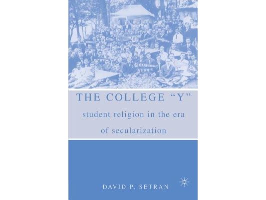 The College Y: Student Religion in the Era of Secularization