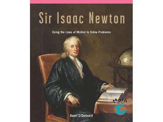 Sir Isaac Newton: Using the Laws of Motion to Solve Problems