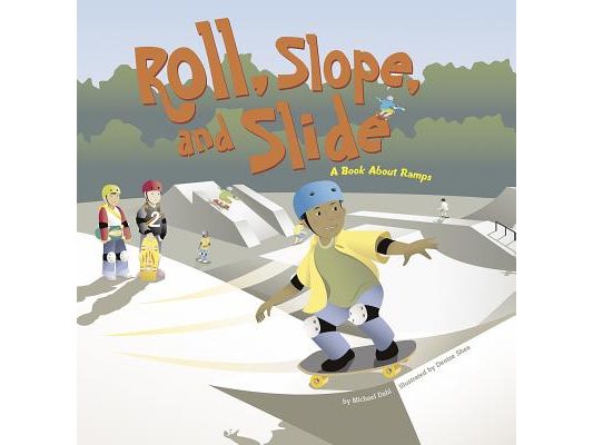 Roll, Slope, and Slide: A Book about Ramps