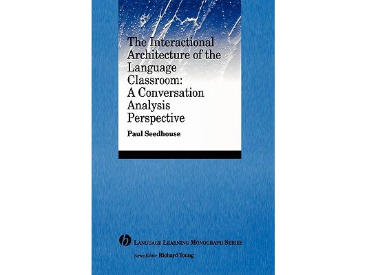 The Interactional Architecture of the Language Classroom: A Conversation Analysis Perspective