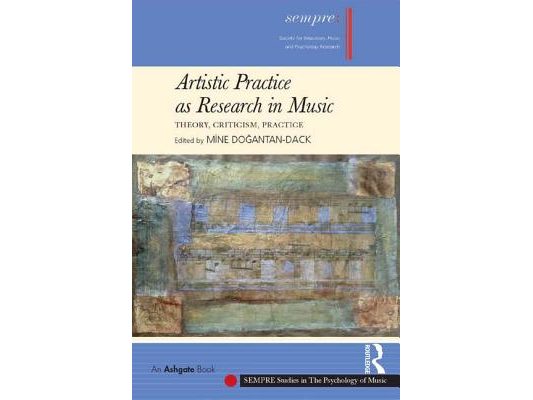 Artistic Practice as Research in Music: Theory, Criticism, Practice